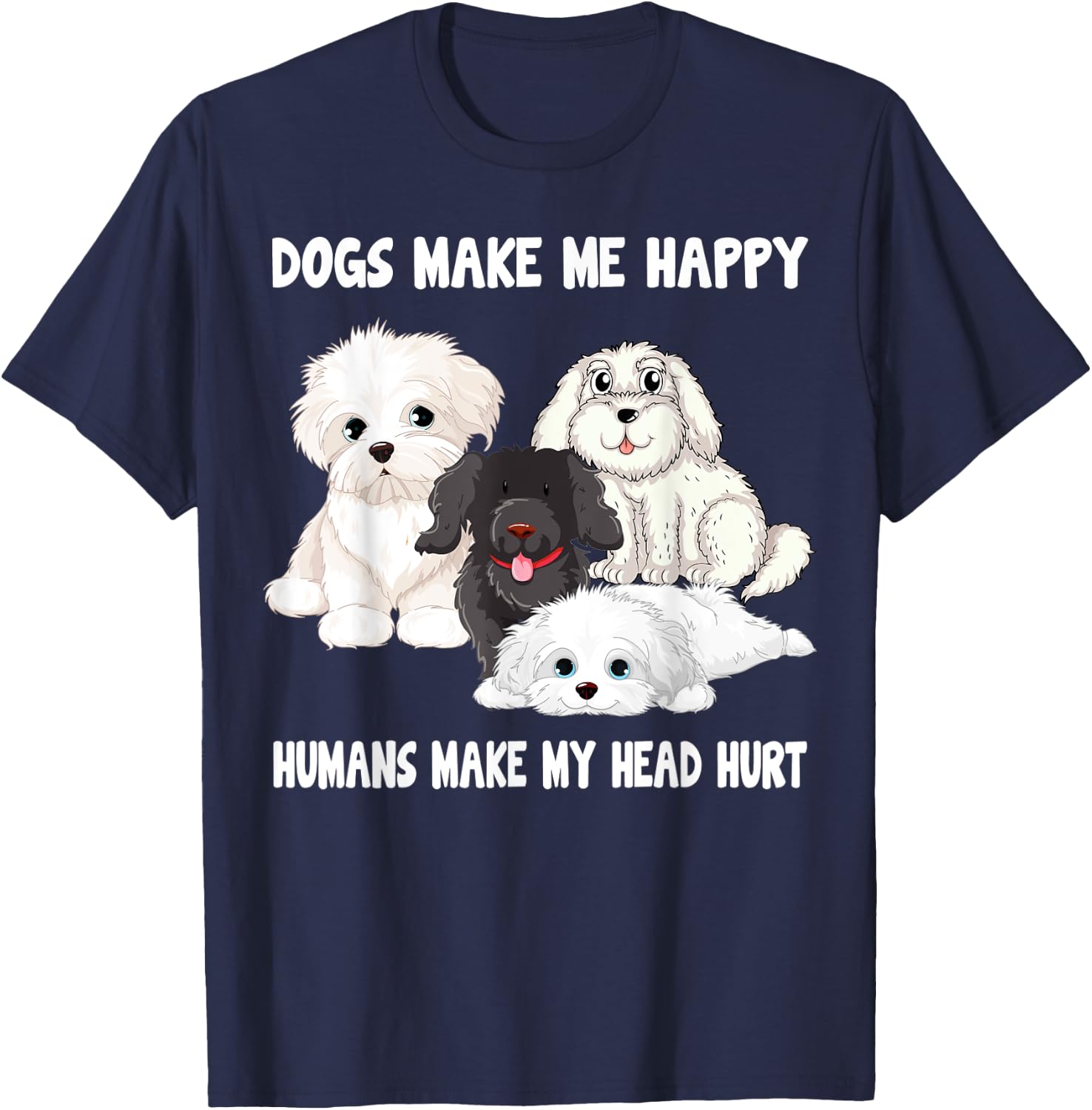 Dogs make me happy humans make my head hurt Funny Dog Lover T-Shirt - T-Shirt | Navy