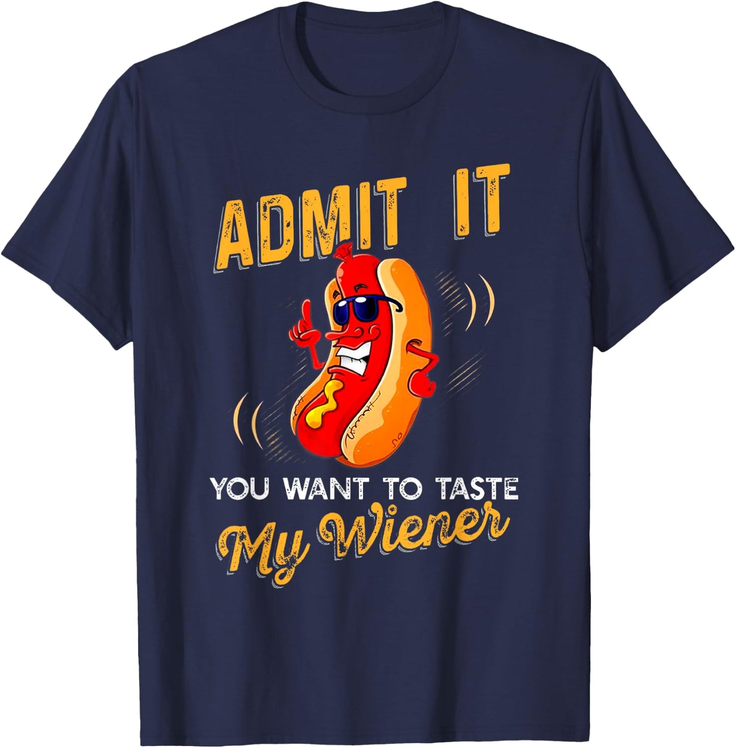 Admit It You Want To Taste My Weiner T Shirt T-Shirt - T-Shirt | Navy