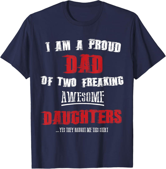 I am a proud dad of two freaking awesome daughters shirt T-Shirt - T-Shirt | Navy