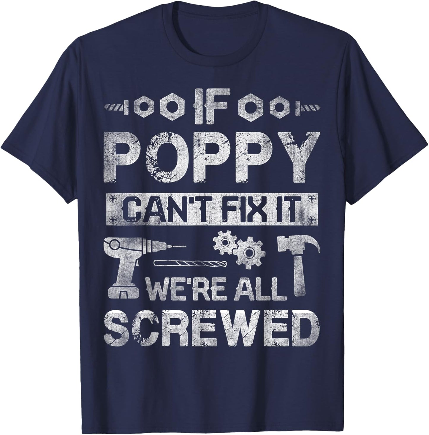 If Poppy Can't Fix it We're All Screwed Funny Fathers Gift T-Shirt - T-Shirt | Navy