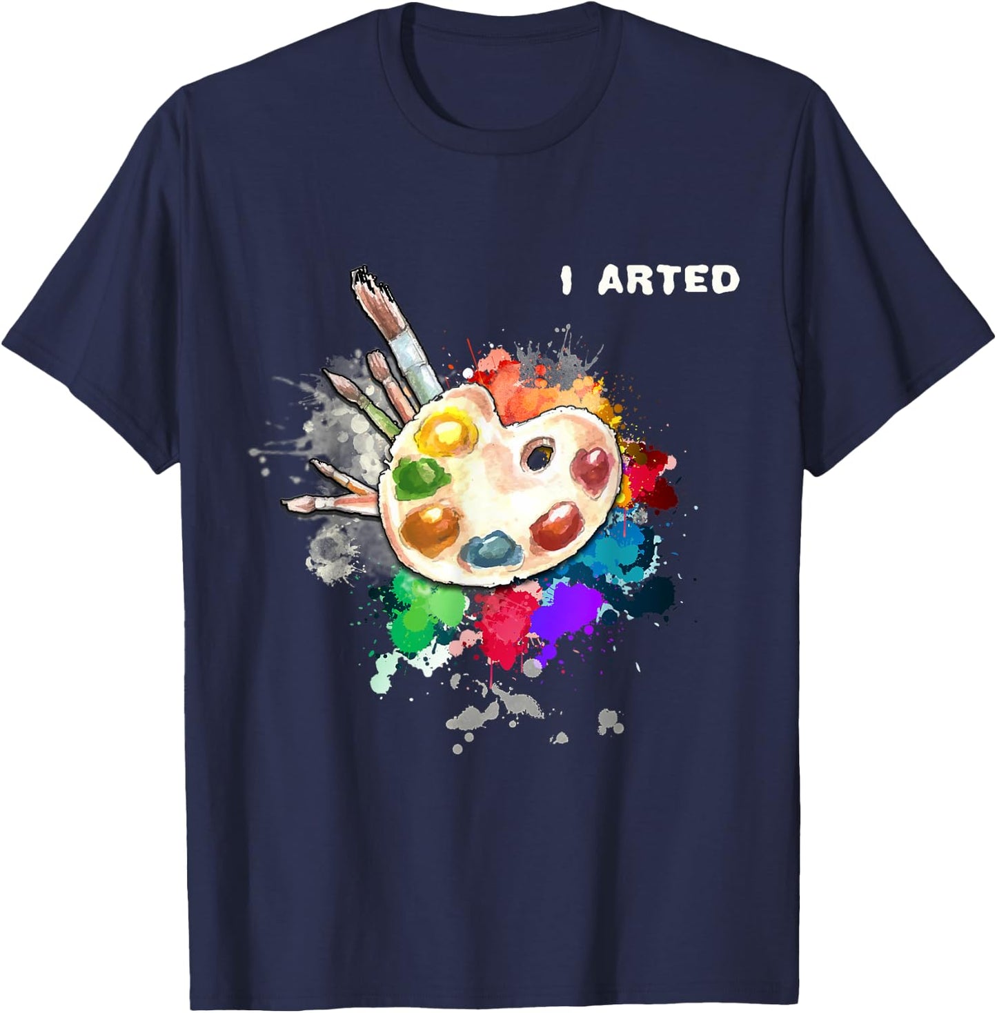 I Arted Funny Art Cool Graphic Colorful Artist Gift T-Shirt - T-Shirt | Navy