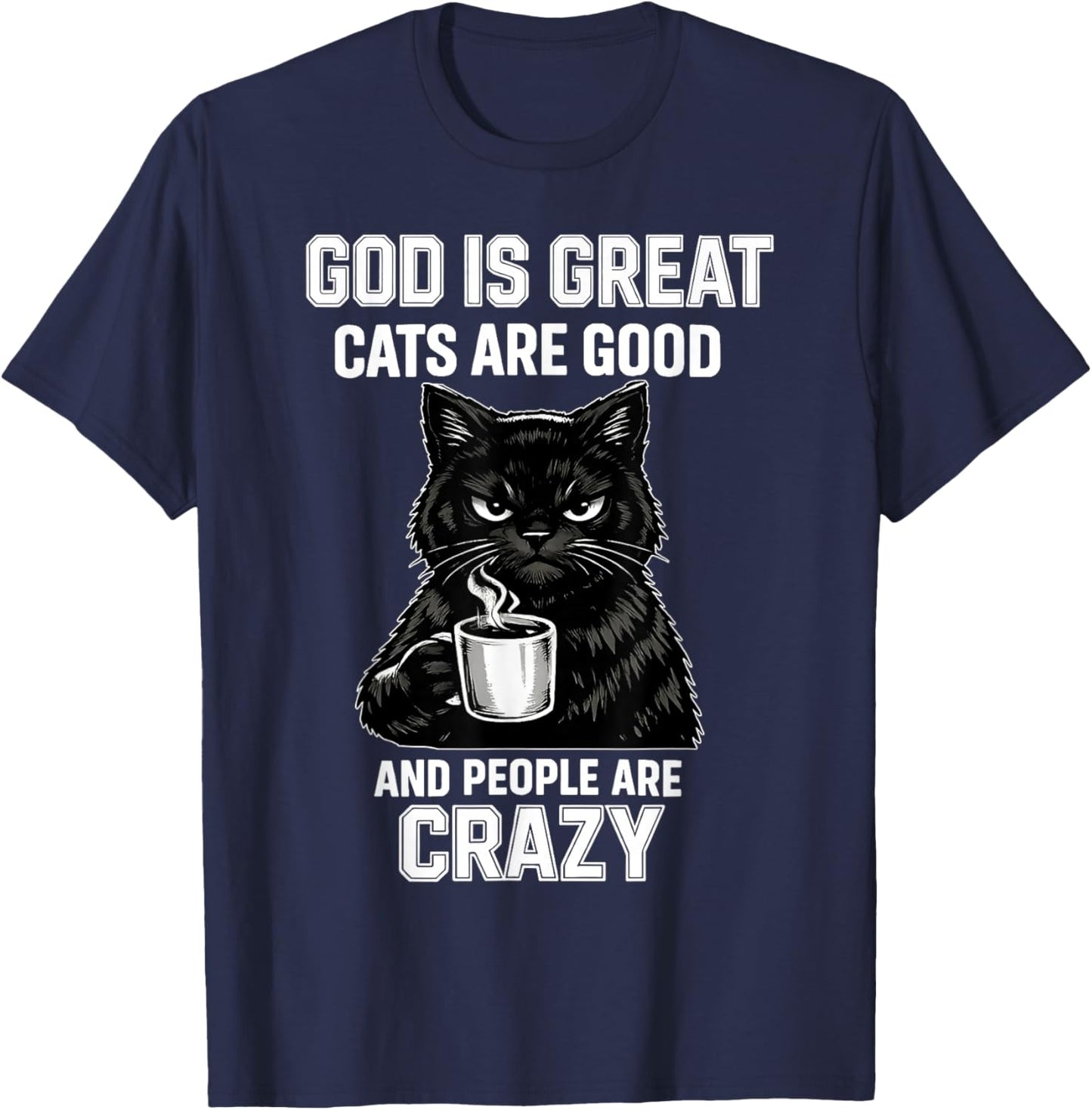 God is Great Cats are Good and People are Crazy T-Shirt - T-Shirt | Navy