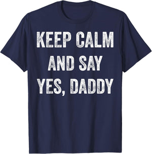 Funny Keep Calm Yes Daddy BDSM Kink Sex Lover Xmas T-Shirt - T-Shirt | Navy