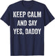 Funny Keep Calm Yes Daddy BDSM Kink Sex Lover Xmas T-Shirt - T-Shirt | Navy