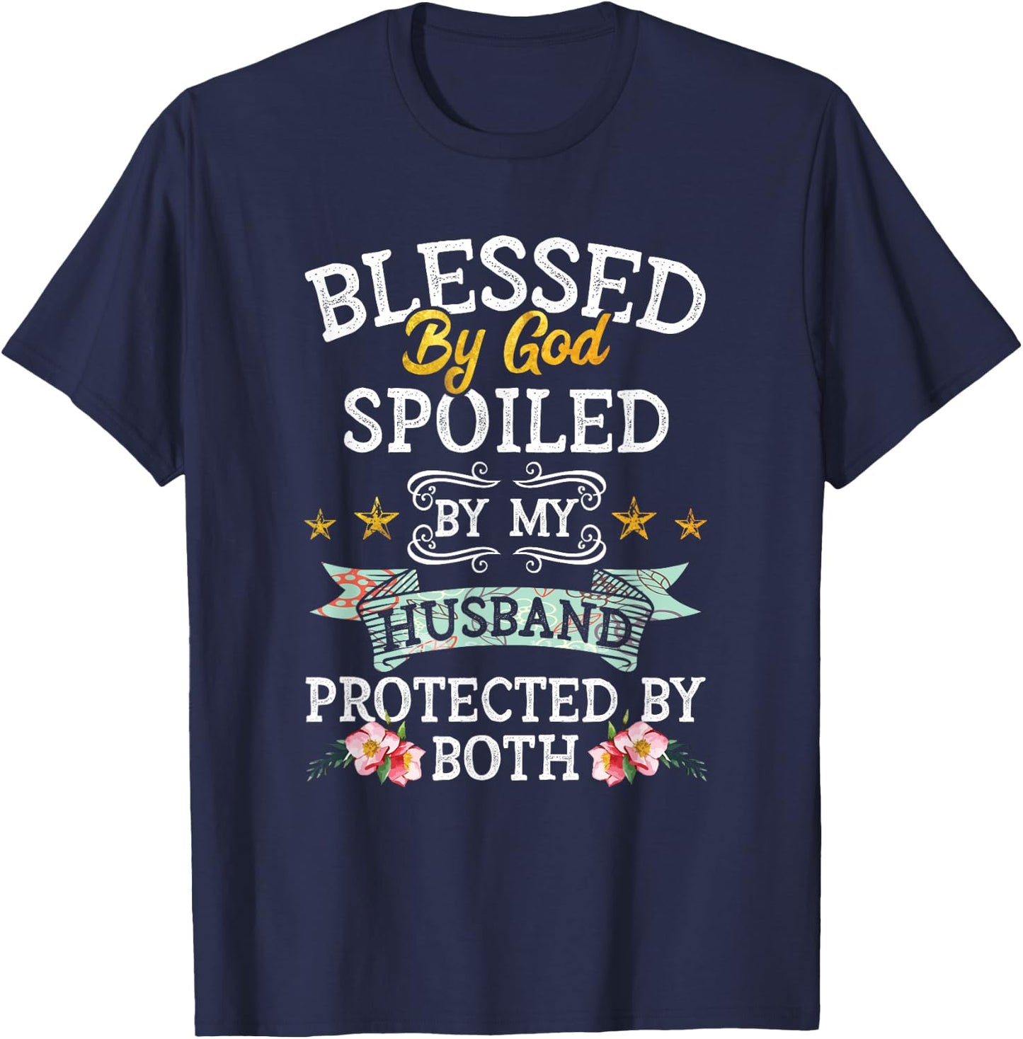 Blessed by God Spoiled by My Husband Protected By Both T-Shirt - T-Shirt | Navy