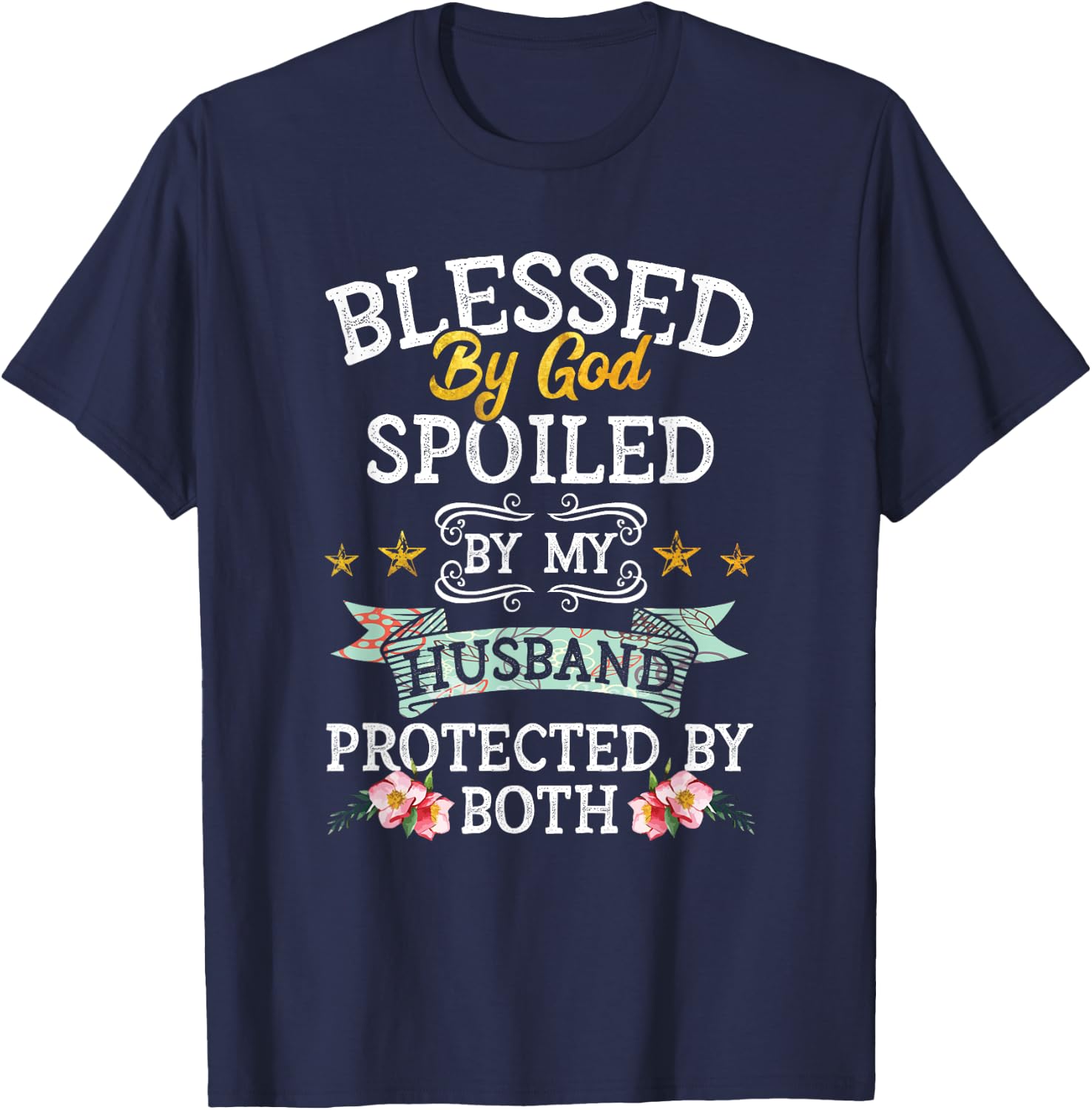 Blessed by God Spoiled by My Husband Protected By Both T-Shirt - T-Shirt | Navy