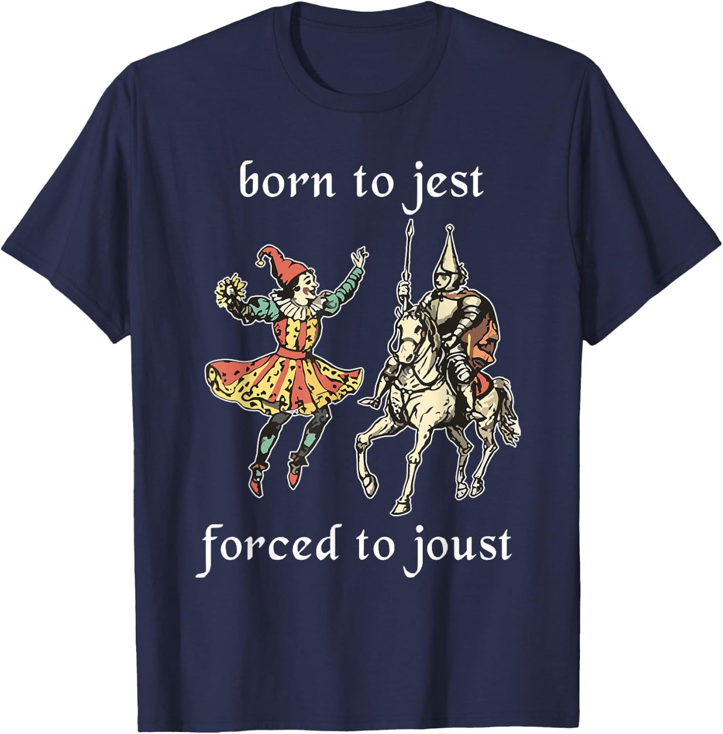 Born to Jest Forced to Joust Funny Meme Medieval Middle Ages T-Shirt - T-Shirt | Navy