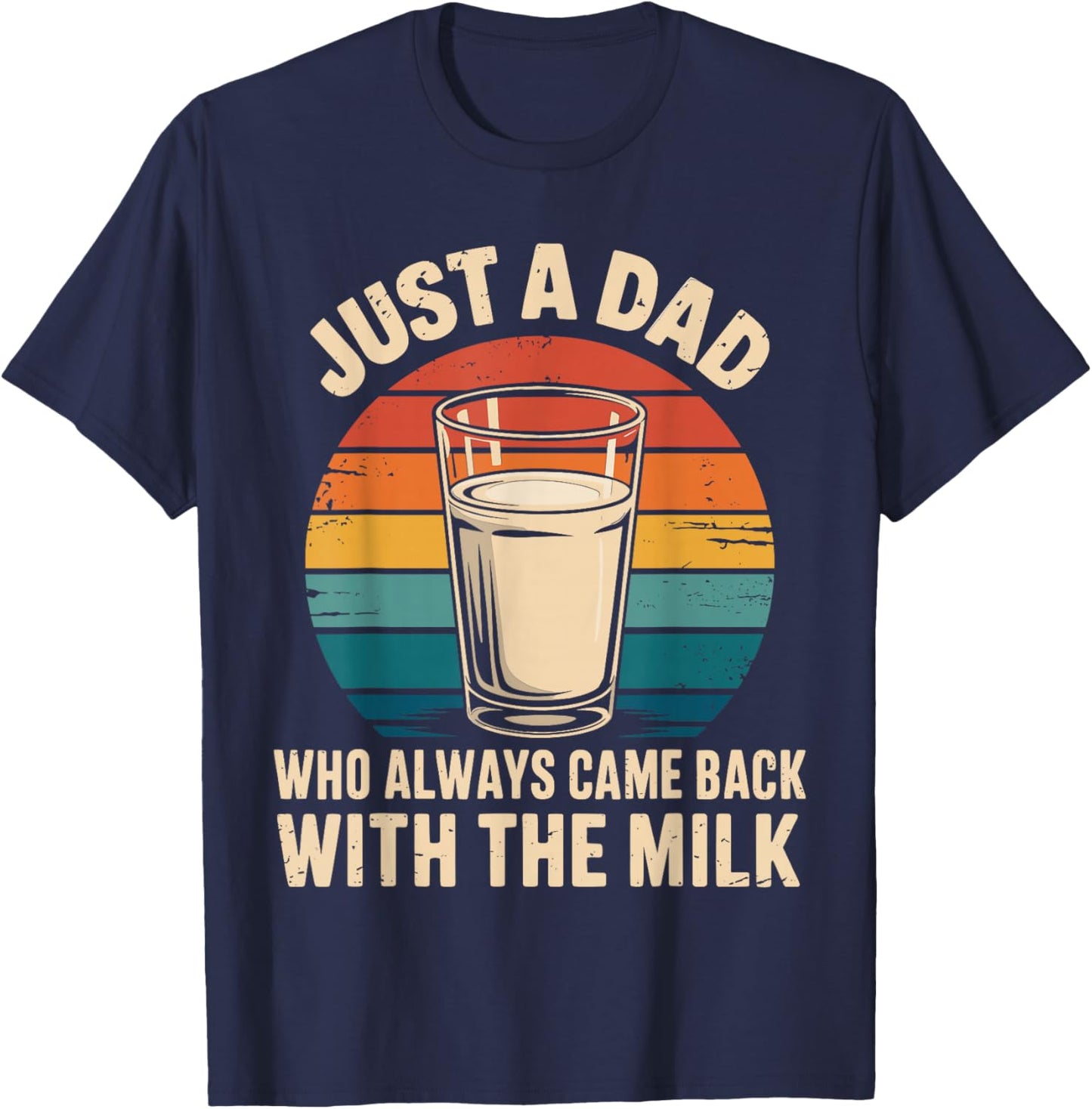 Just a dad who always came back with the milk fathers day T-Shirt - T-Shirt | Navy