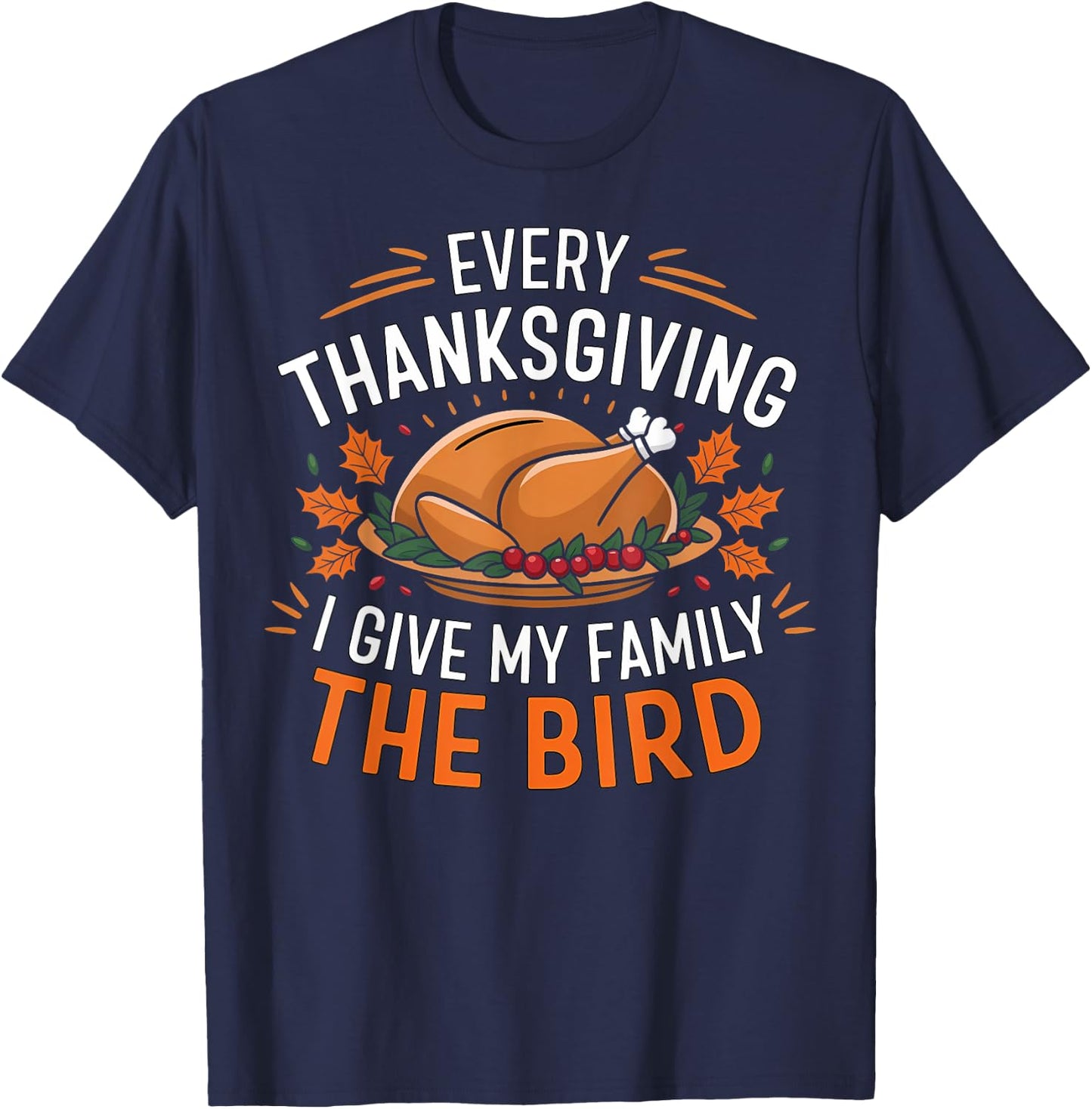 Funny Every Thanksgiving I Give My Family The Bird Black T-Shirt - T-Shirt | Navy