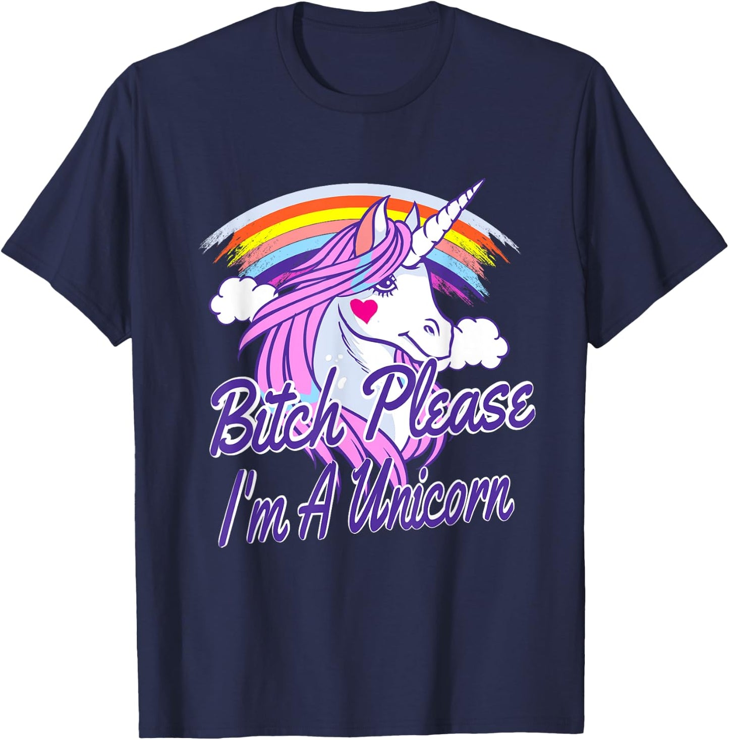 Bitch Please I'm A Unicorn Quote Rainbow T-Shirt - T-Shirt | Navy