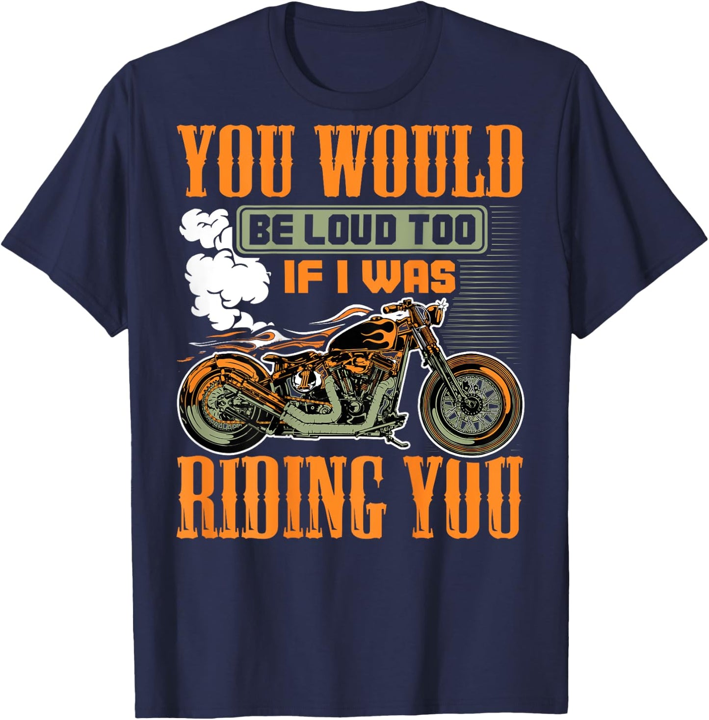 You Would Be Loud Too If I Was Riding You Gift (on back) T-Shirt - T-Shirt | Navy