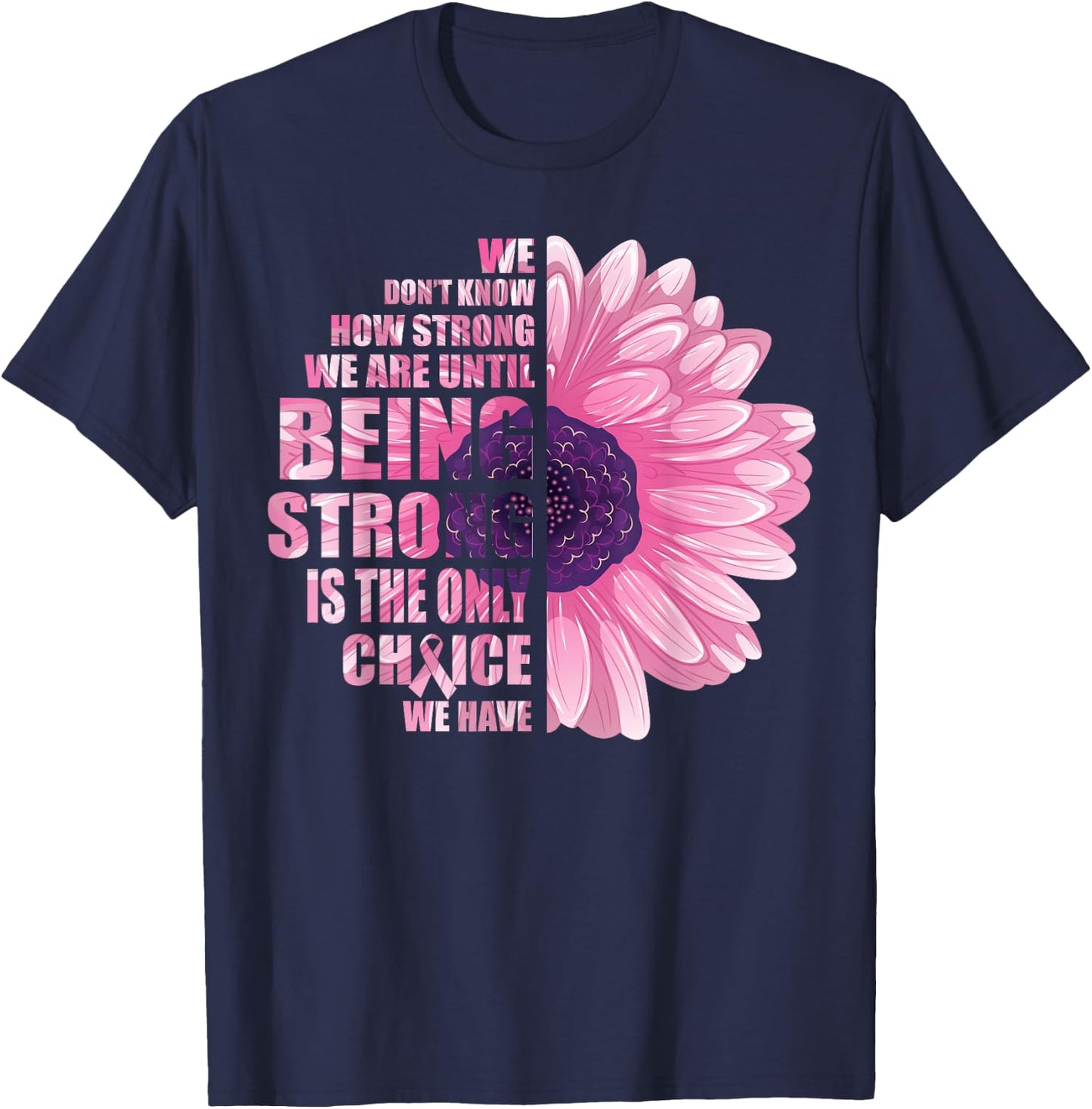 Breast Cancer Awareness Being Strong Is The Only Choice Gift T-Shirt - T-Shirt | Navy