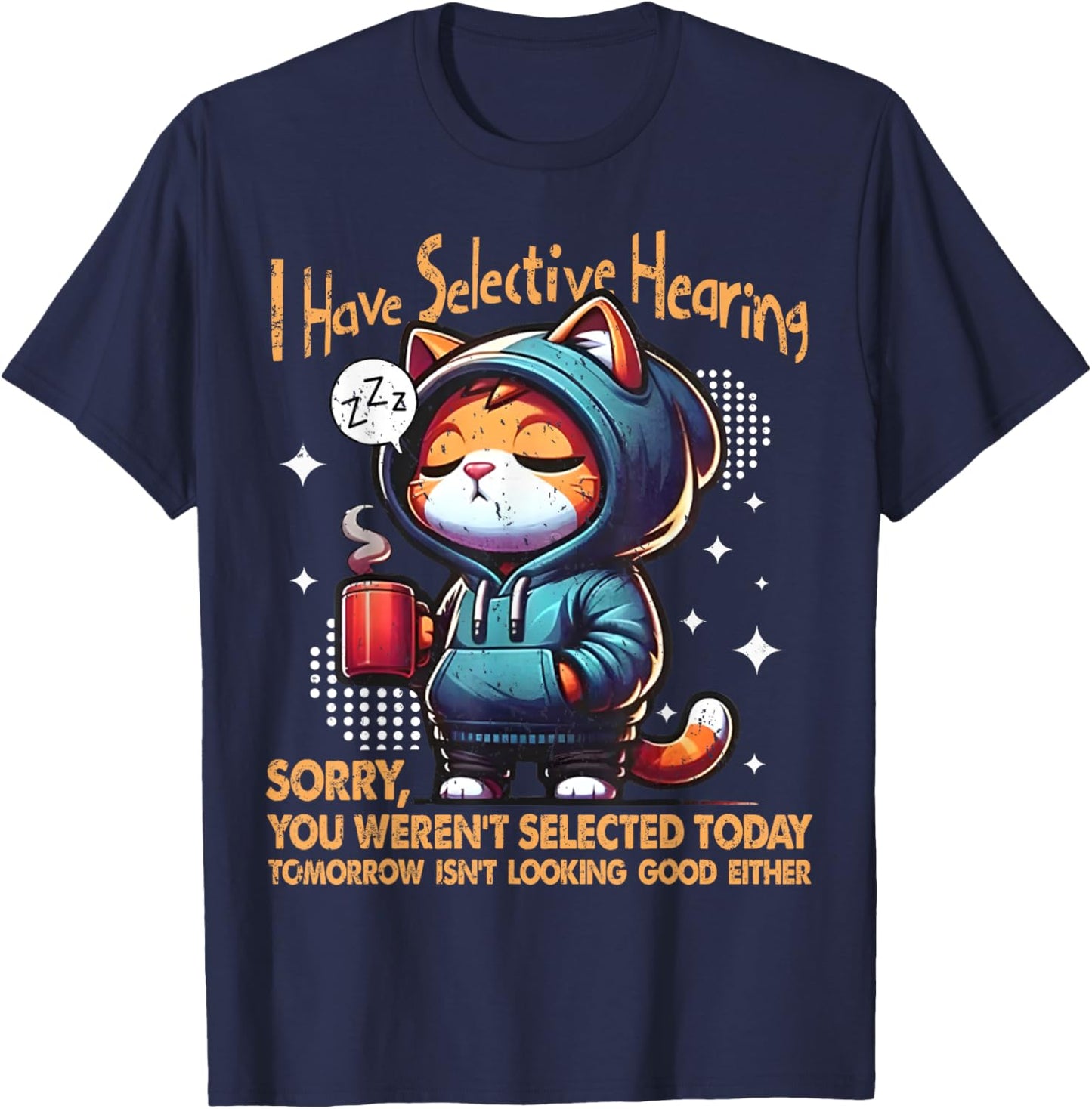 Coffee Cat Joke I Have Selective Hearing You Werent Selected Men Women T-Shirt - T-Shirt | Navy