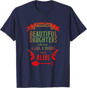 I Have Two Beautiful Daughters Gun Shovel Alibi T-Shirt - T-Shirt | Navy