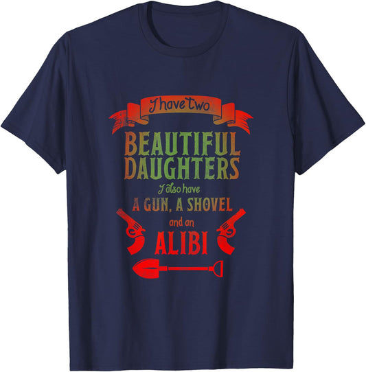 I Have Two Beautiful Daughters Gun Shovel Alibi T-Shirt - T-Shirt | Navy