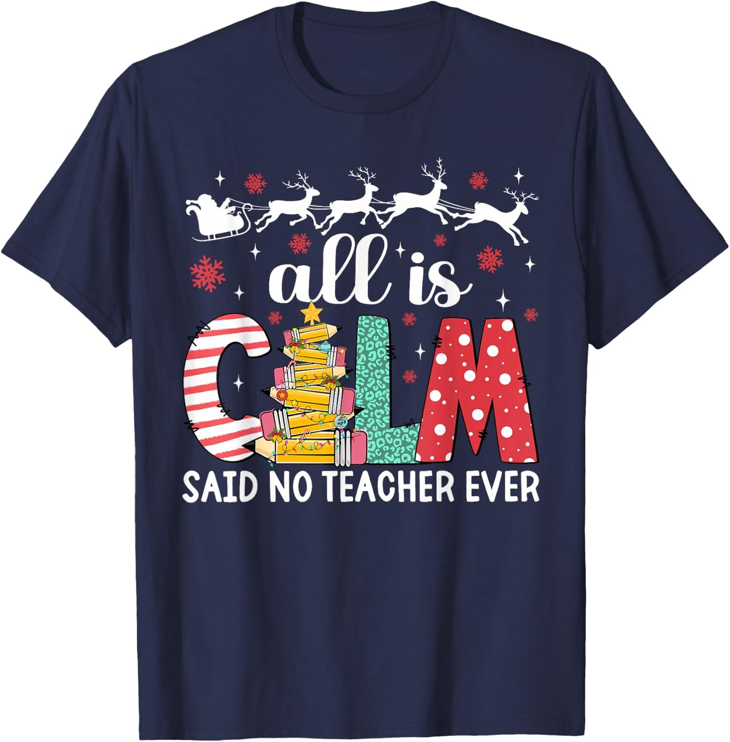 Funny Teacher All Calm Said No Teacher Christmas Pencil Tree T-Shirt - T-Shirt | Navy