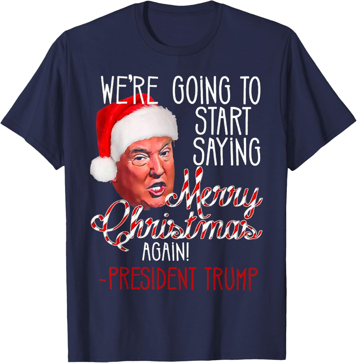 We're Going To Start Saying Merry Christmas Again Trump Win T-Shirt - T-Shirt | Navy