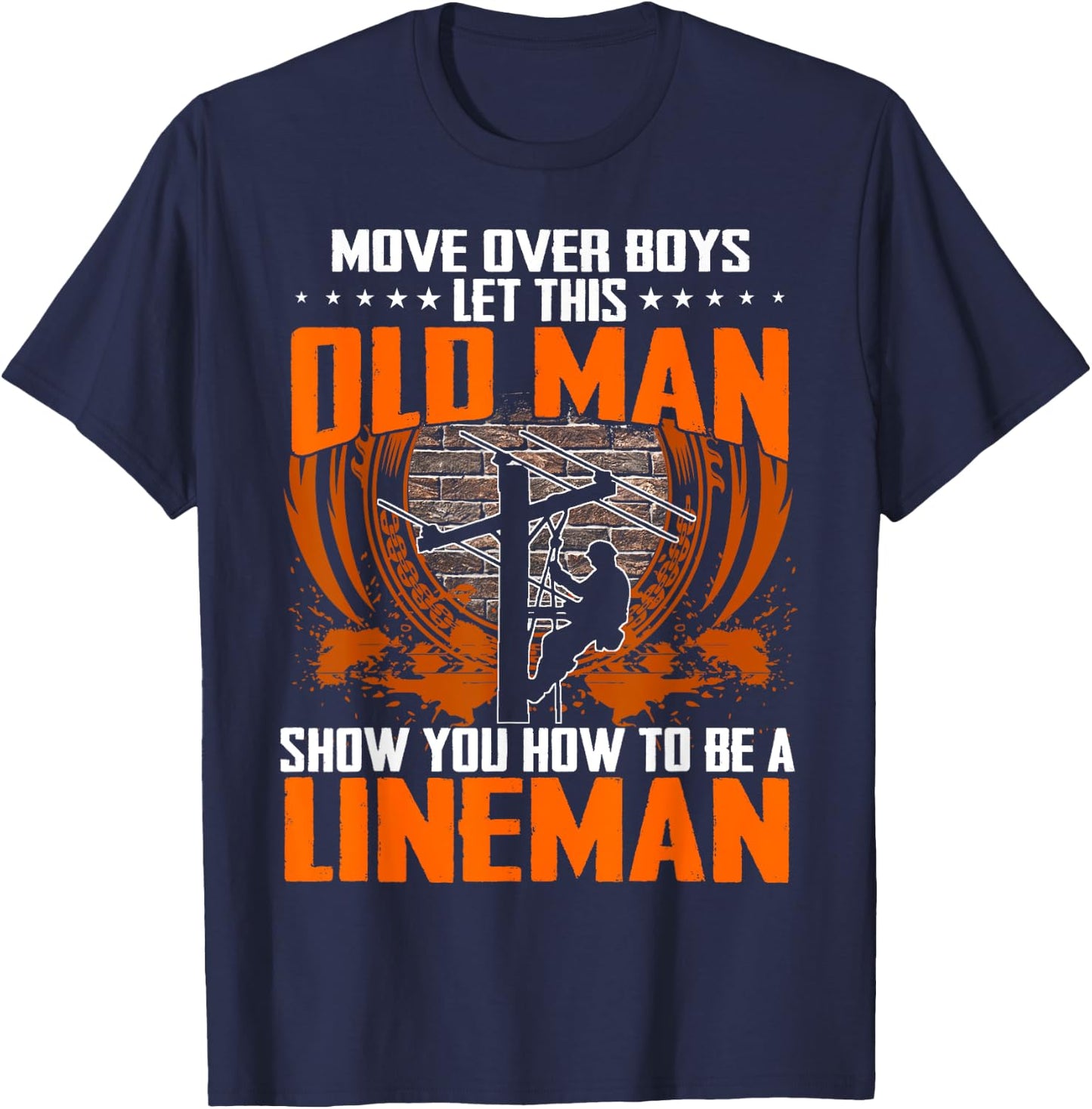 Move Over Boys Let This Old Man Show You How To Be Lineman T-Shirt - T-Shirt | Navy