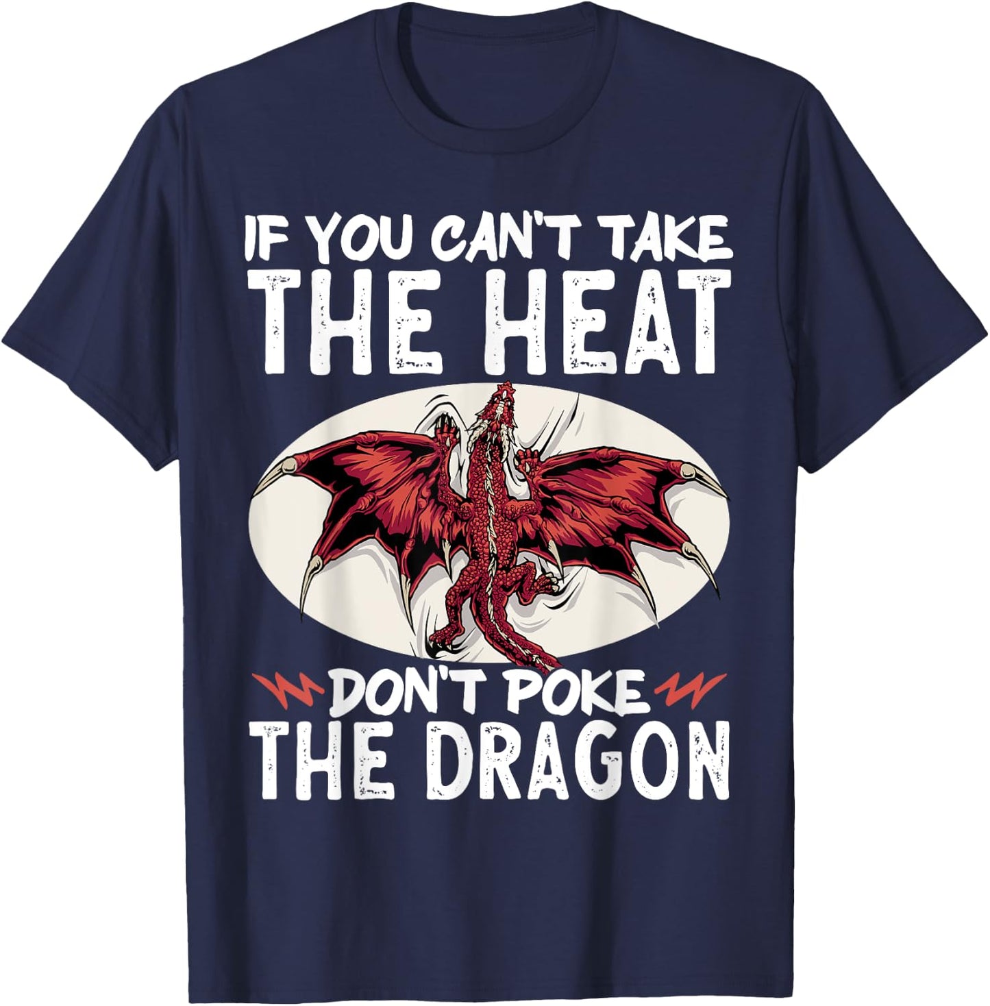 If You Can't Take The Heat Don't Poke The Dragon T-Shirt - T-Shirt | Navy