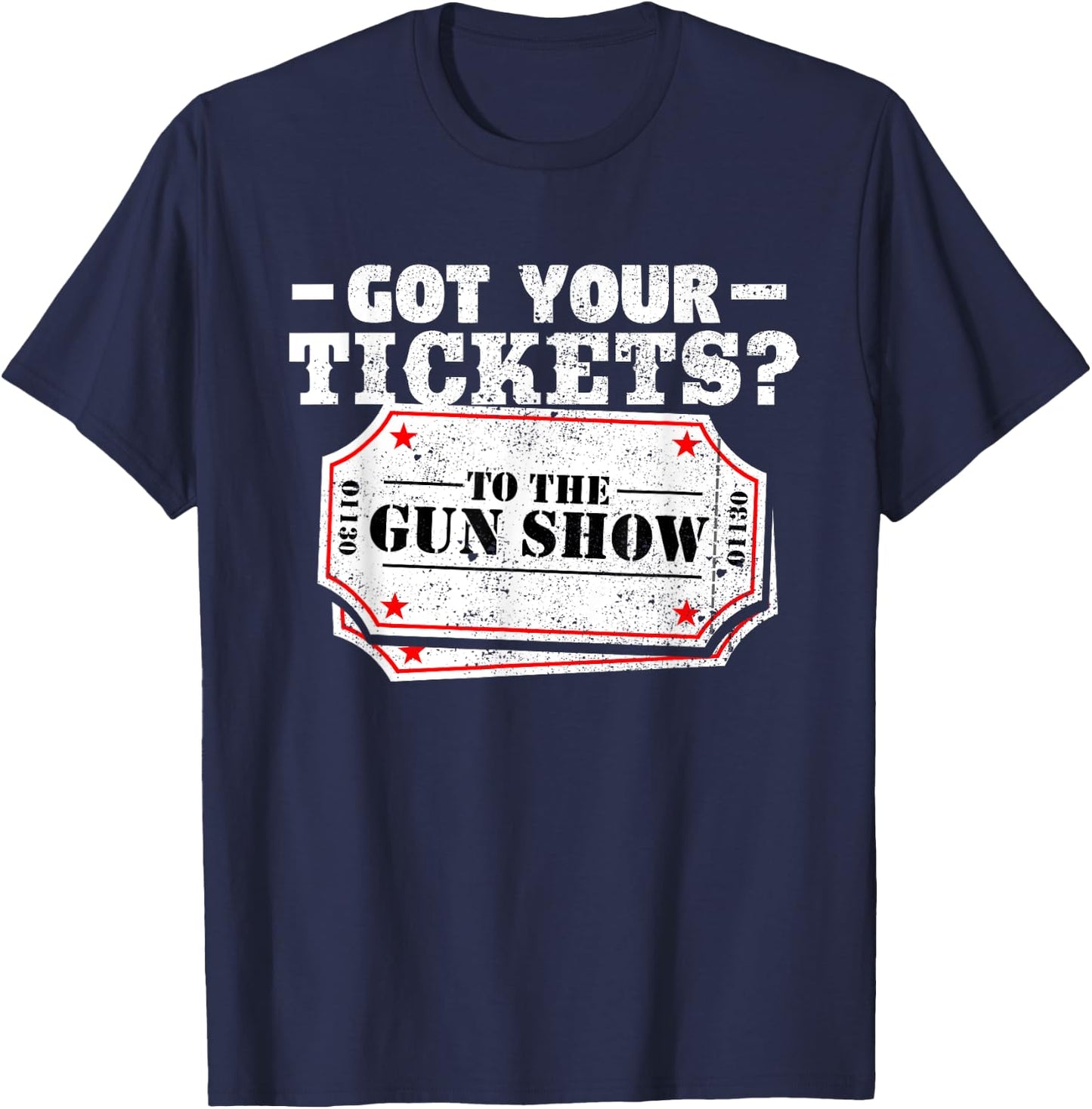 Got Your Tickets To The Gun Show Funny Gym T Shirt T-Shirt - T-Shirt | Navy