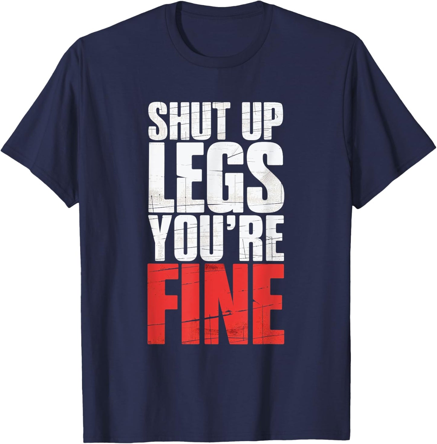 Shut Up Legs You're Fine Fitness Gym Workout Legs T-Shirt - T-Shirt | Navy