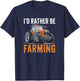 I'd Rather Be Farming Funny Tractor lover Farmer T-Shirt - T-Shirt | Navy