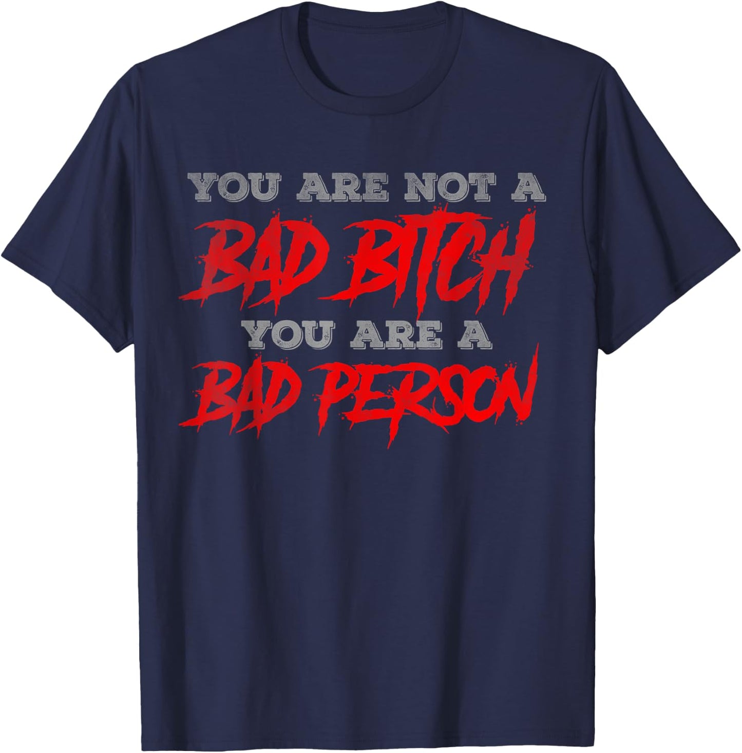 You are not a bad bitch you are a bad person T-Shirt - T-Shirt | Navy