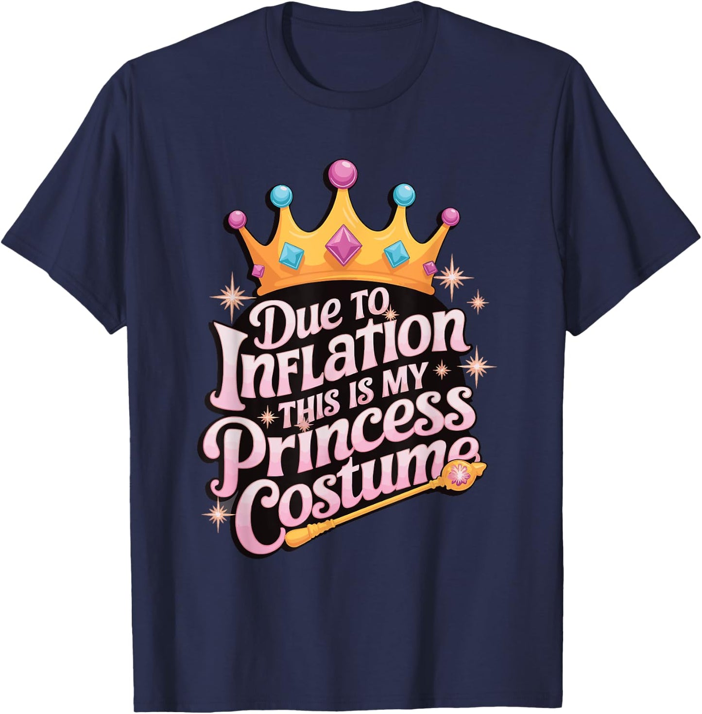 Due To Inflation This Is My Princess Costume T-Shirt - T-Shirt | Navy
