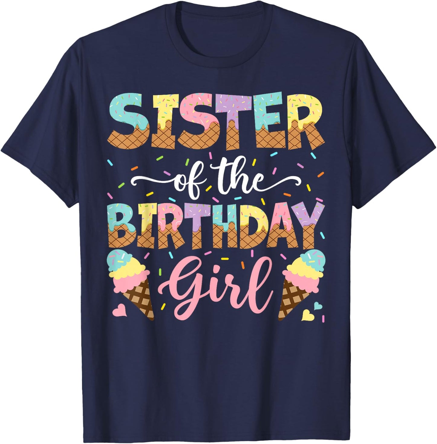 Sister Of The Birthday Girl Ice Cream Lover Party T-Shirt - T-Shirt | Navy