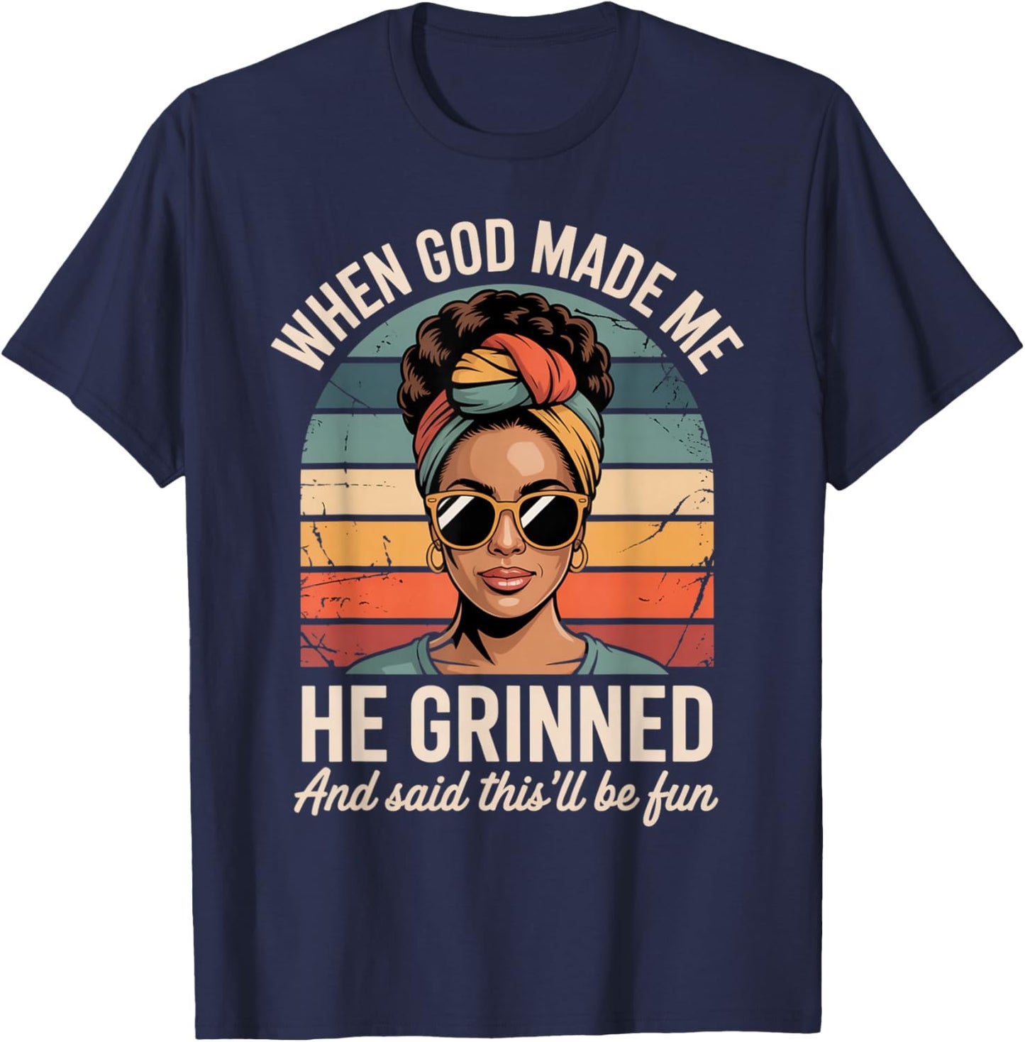 When God Made Me He Grinned Said This'll Be Fun Black Woman T-Shirt - T-Shirt | Navy