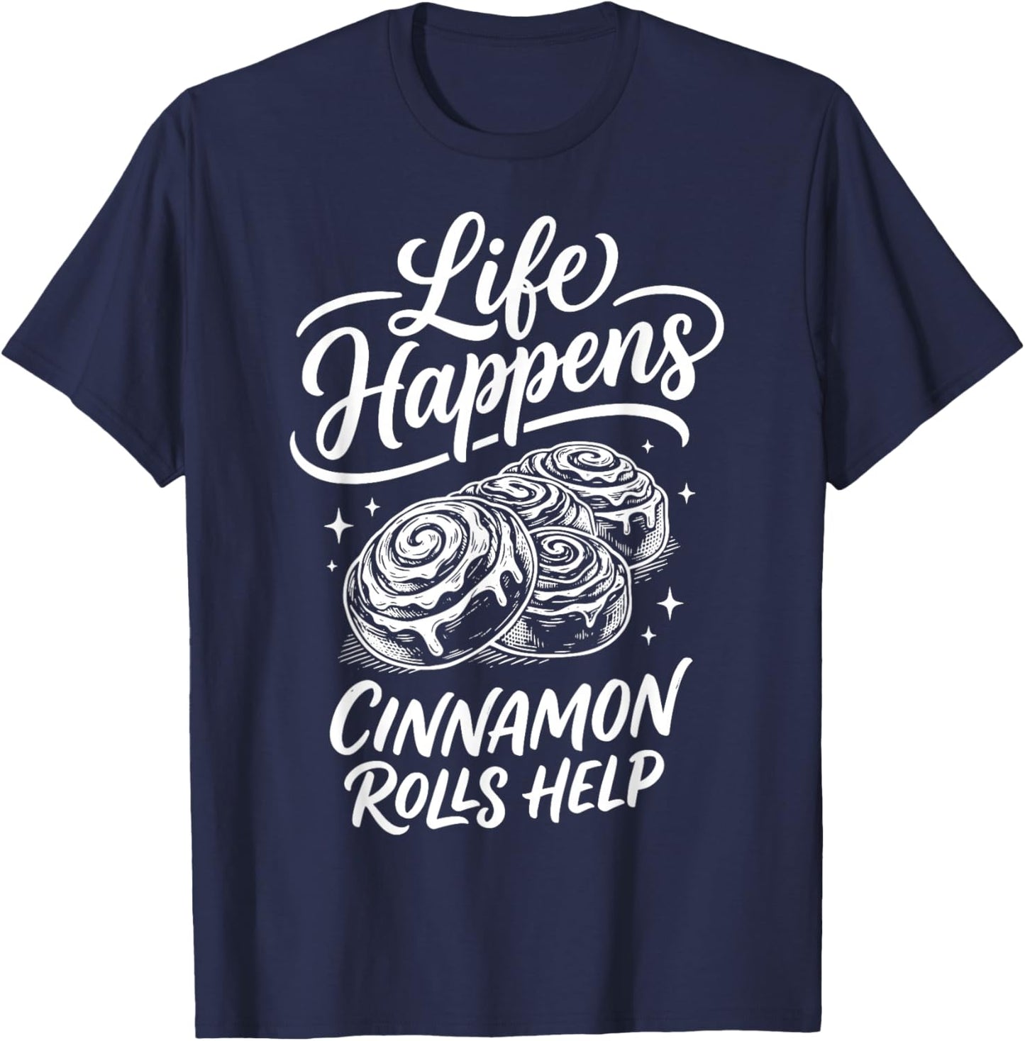 Life Happens Cinnamon Rolls Help T-Shirt - T-Shirt | Navy