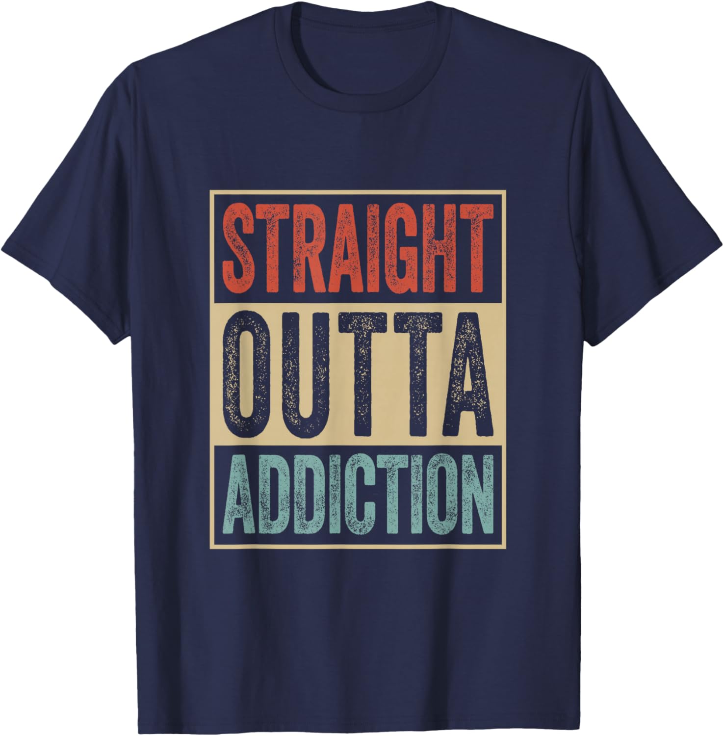 Straight Outta Addiction Rehab Graduation Sobriety Recovery T-Shirt - T-Shirt | Navy