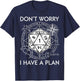 Don't Worry I Have a Plan Funny RPG Gamer D20 T-Shirt - T-Shirt | Navy