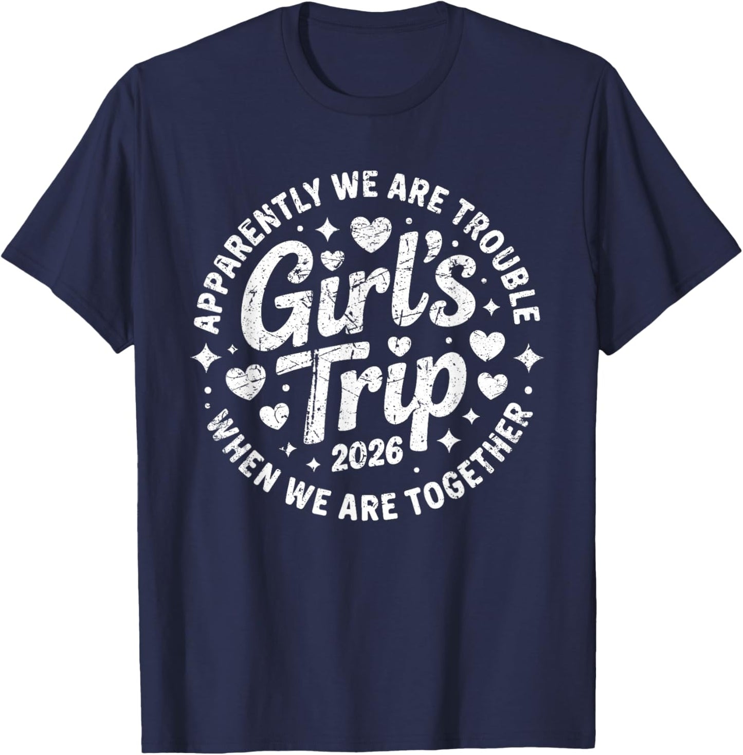 Girls Trip 2026 Apparently are Trouble When we are Together T-Shirt - T-Shirt | Navy