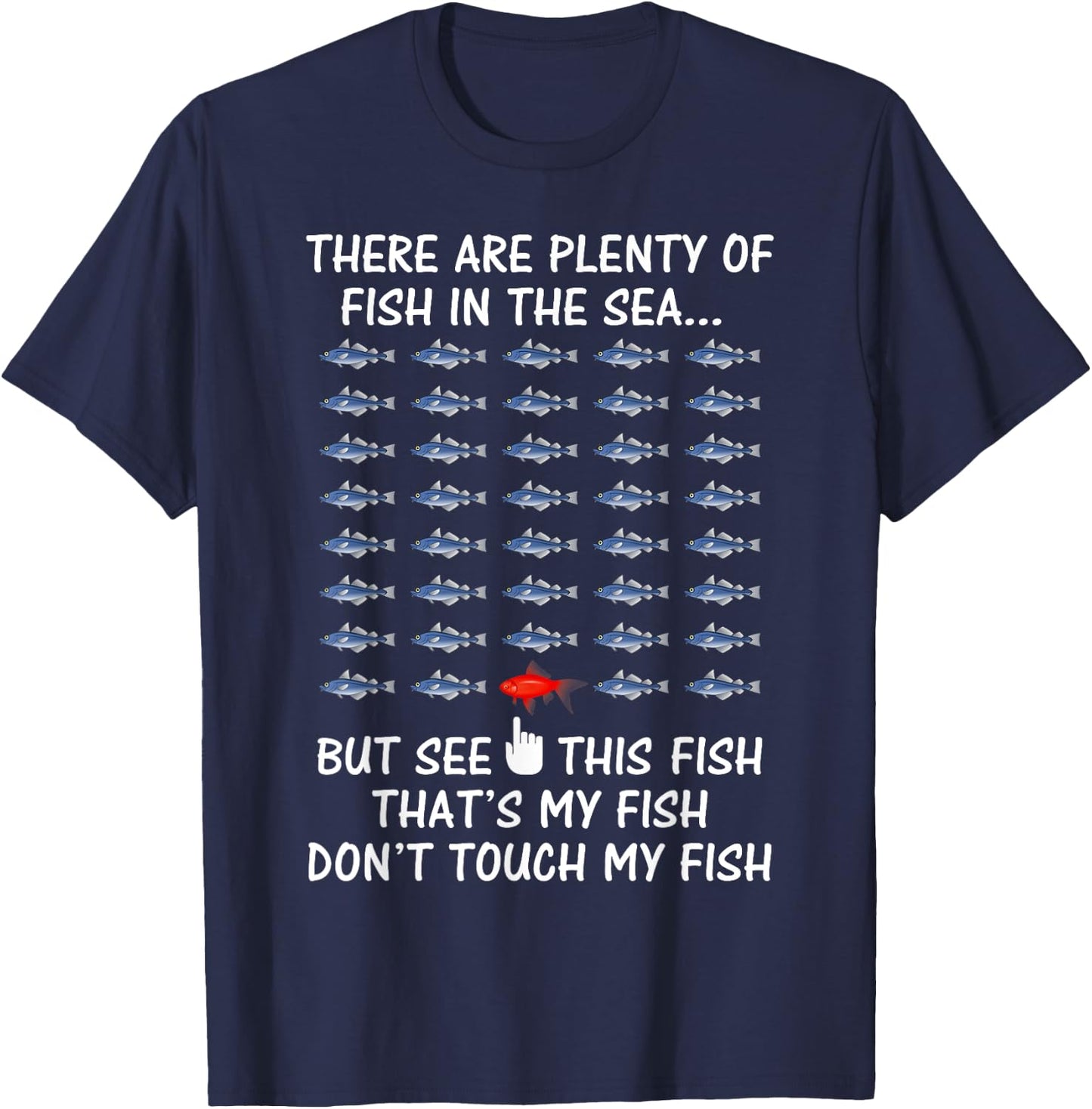 There are Plenty of Fish in the Sea Don't Touch My Fish T-Sh T-Shirt - T-Shirt | Navy