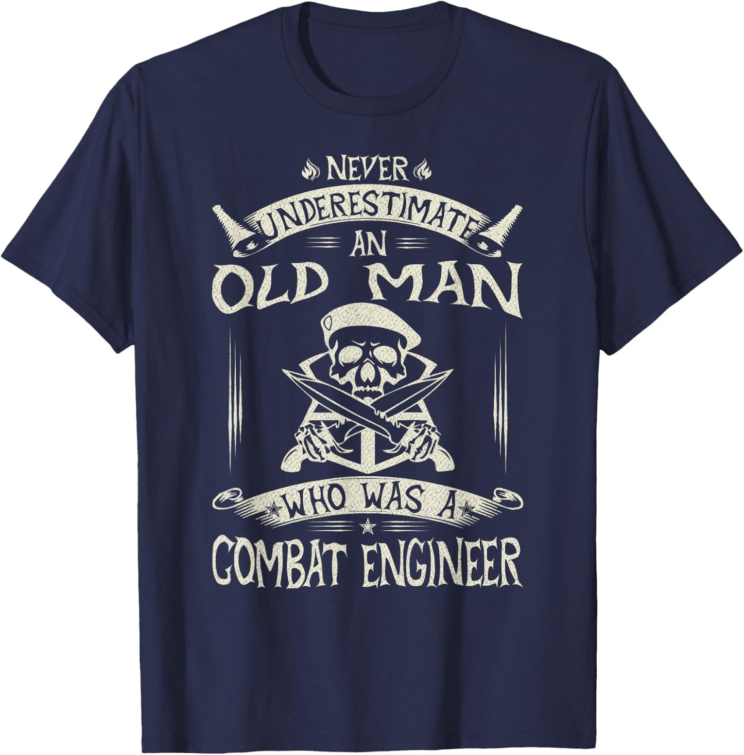 Never Underestimate An Old Man Who Was A Combat Engineer T-Shirt - T-Shirt | Navy