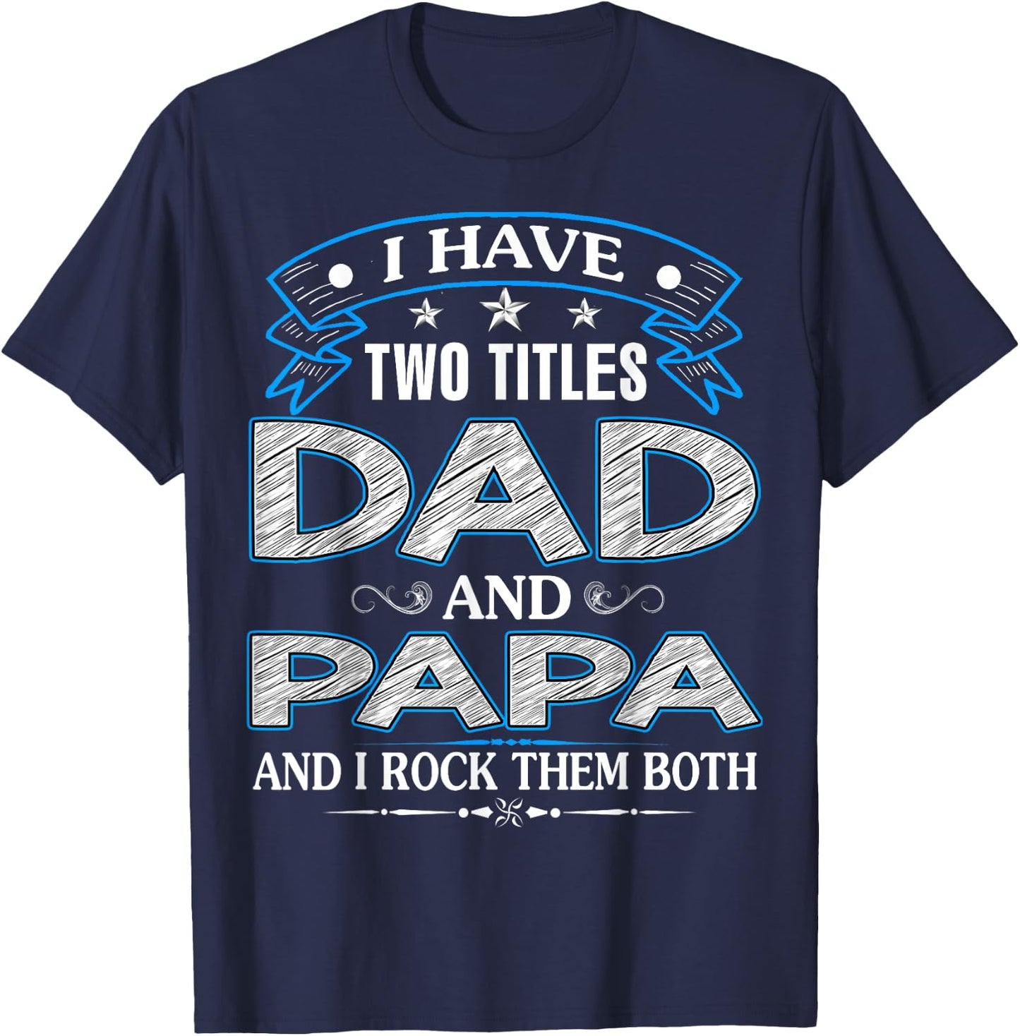 I Have Two Titles Dad And Papa Funny Father's Day T-Shirt - T-Shirt | Navy