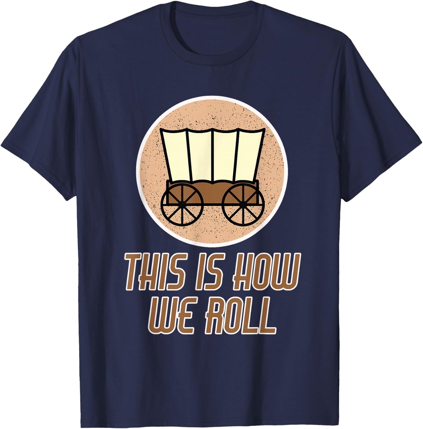 Funny Patriot Pioneer Day Utah How I Roll Wagon Women Men T-Shirt - T-Shirt | Navy