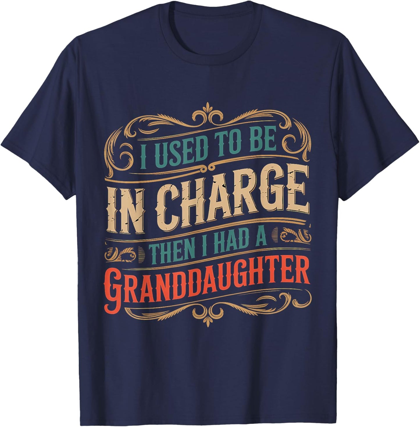 I Used to Be in Charge Then I Had A Granddaughter T-Shirt - T-Shirt | Navy