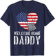 Welcome Home Daddy Shirt Military Matching Homecoming Gift T-Shirt - T-Shirt | Navy