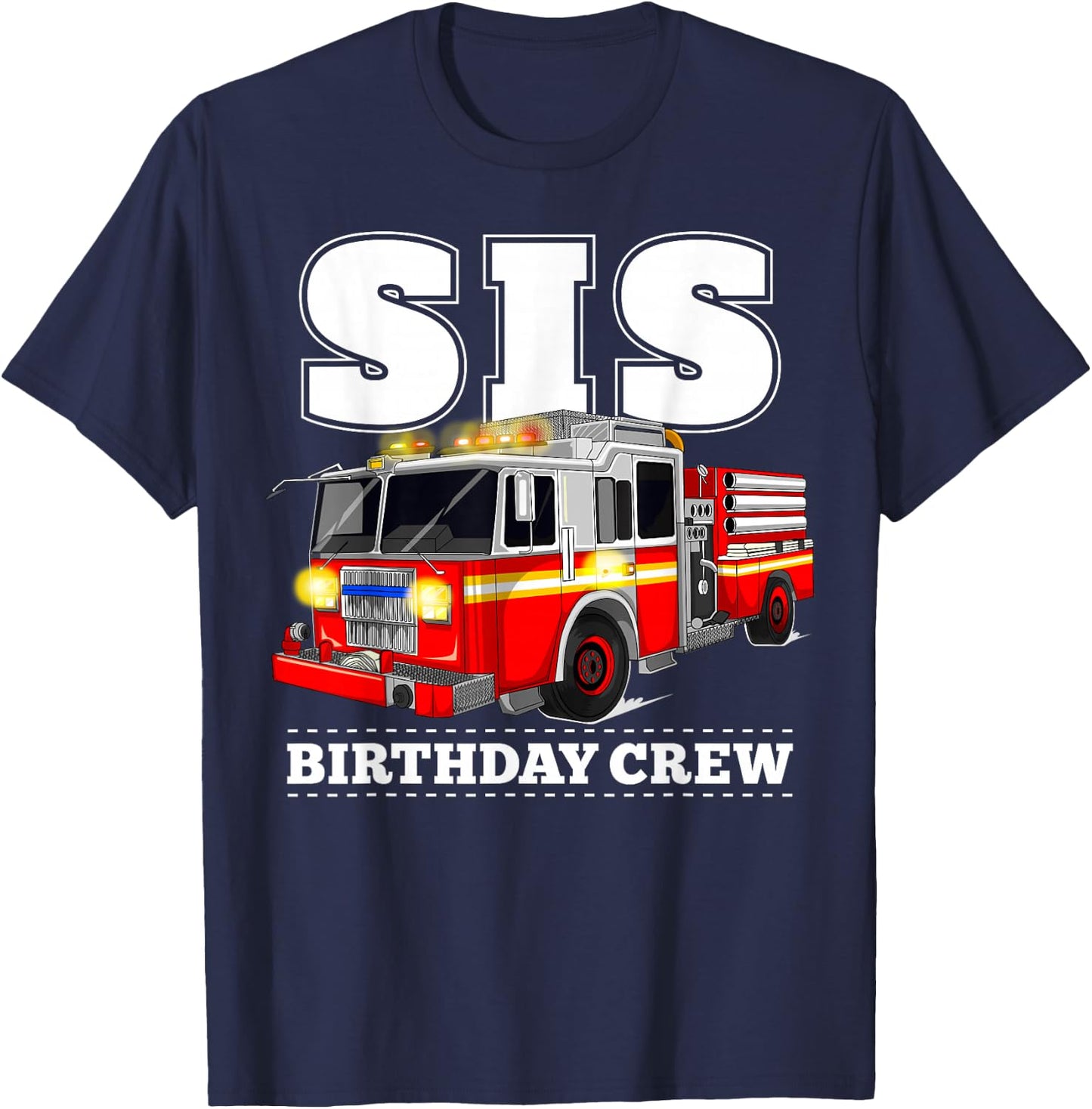 Sis Birthday Crew Sister Fire Truck Firefighter Fireman Crew T-Shirt - T-Shirt | Navy