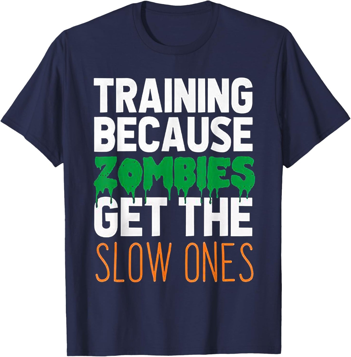 Training Because Zombies Get The Slow Ones Workout Halloween T-Shirt - T-Shirt | Navy