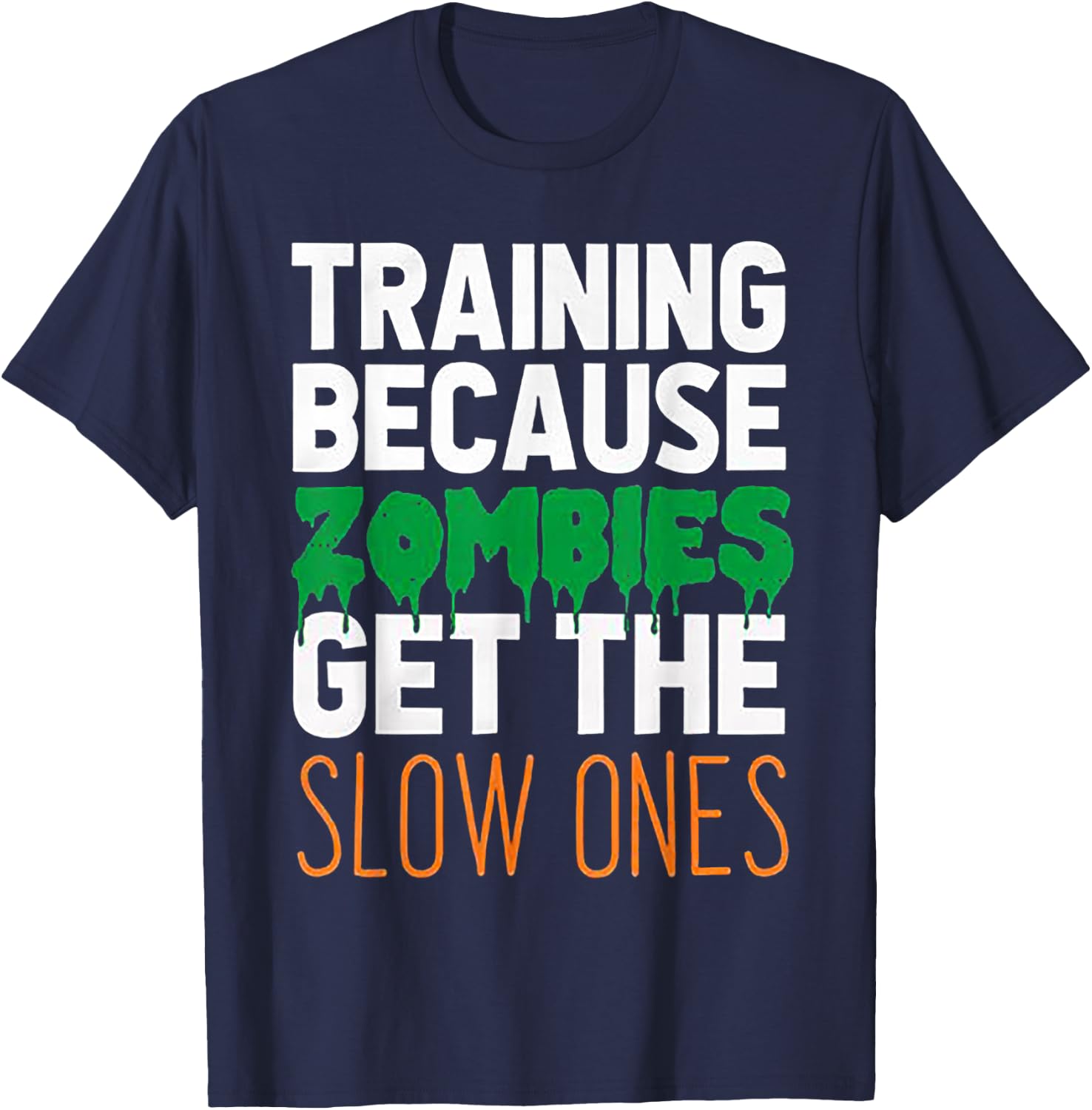 Training Because Zombies Get The Slow Ones Workout Halloween T-Shirt - T-Shirt | Navy