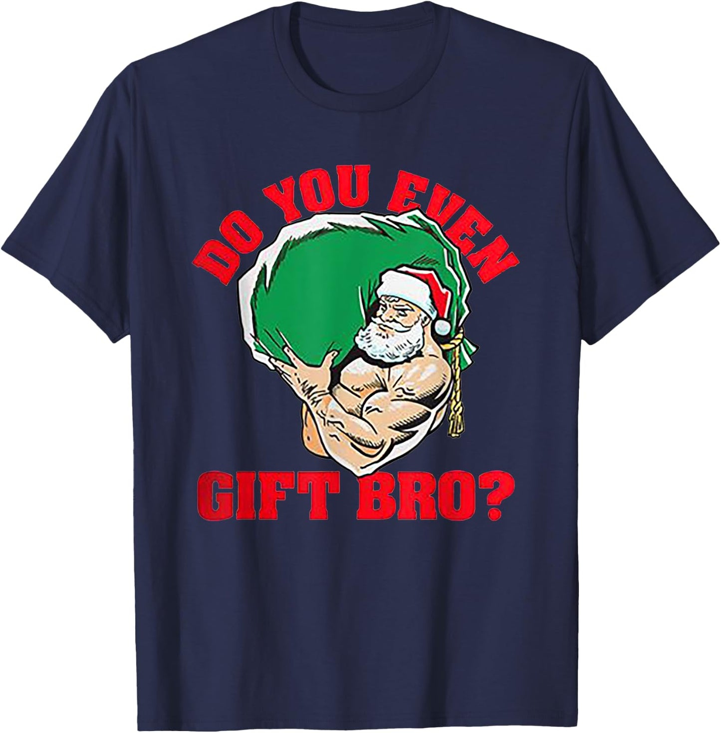 Do You Even Gift Bro Funny Santa Weightlifting Xmas Gift T-Shirt - T-Shirt | Navy