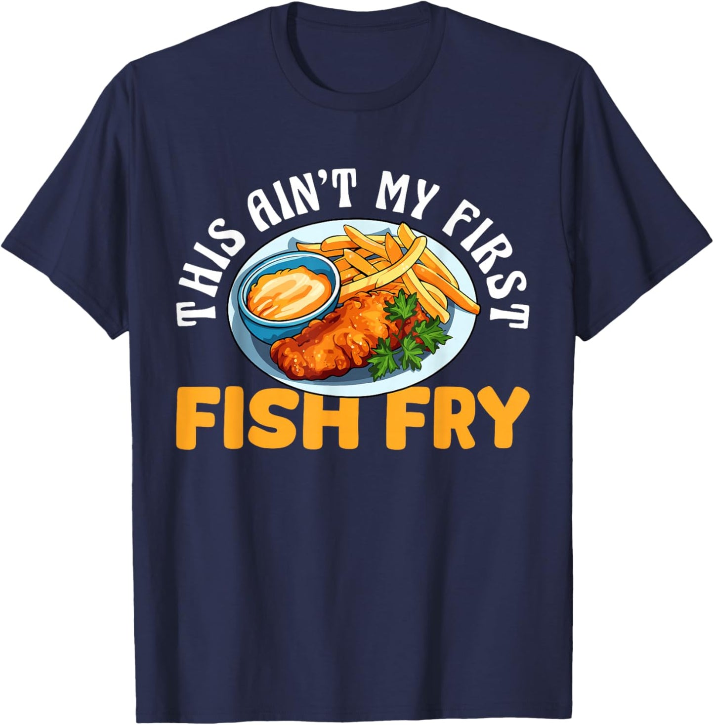 This Aint My First Fish Fry Fried Fish T-Shirt - T-Shirt | Navy