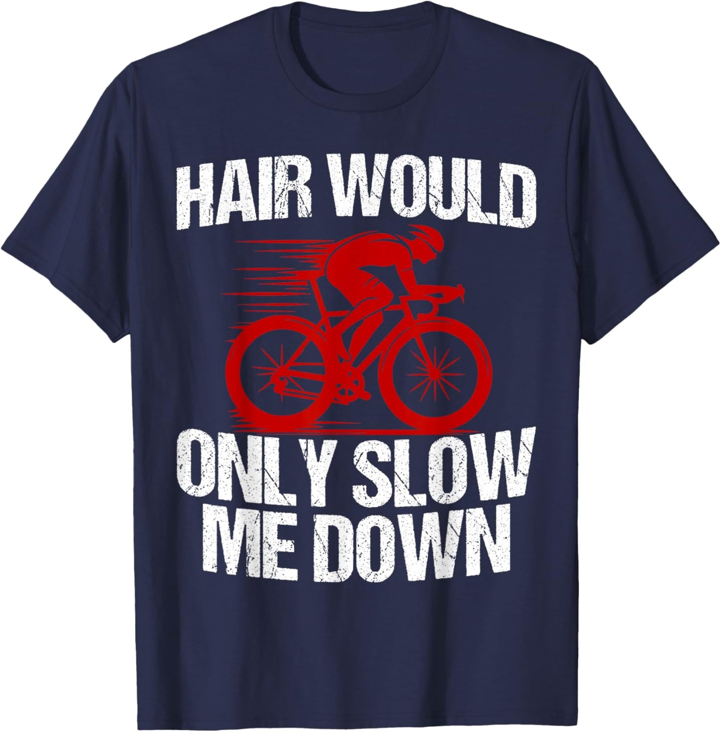Funny Hair Would Only Slow Me Down Bald Cyclist Humor T-Shirt - T-Shirt | Navy