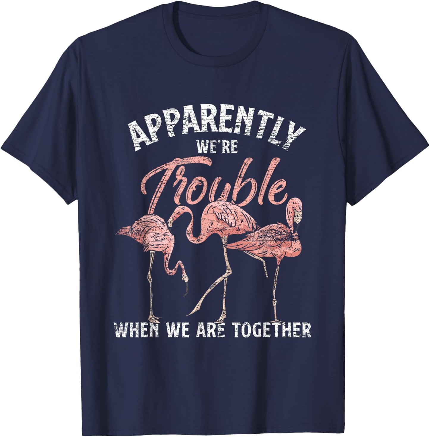 Apparently We Are Trouble When We Are Together Flamingo T-Shirt - T-Shirt | Navy