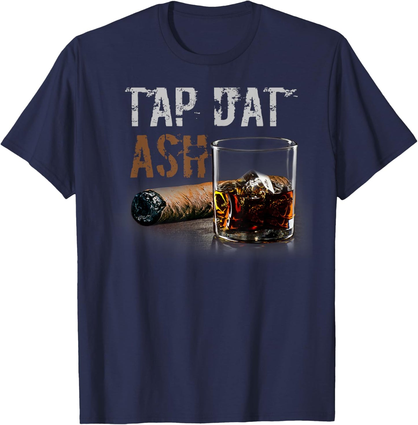 Cigars Gotta Tap Dat Ash Cigar T Shirt And Smoking T-Shirt - T-Shirt | Navy