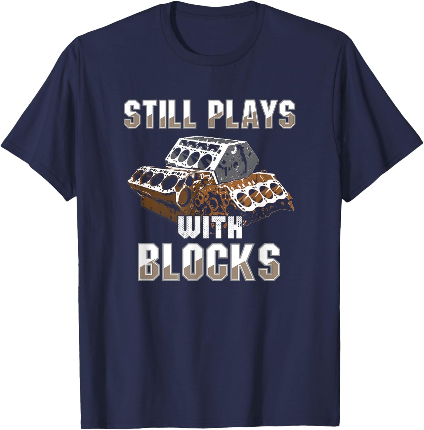 Still Plays With Blocks - Auto Drag Racing Car Gift T-Shirt - T-Shirt | Navy