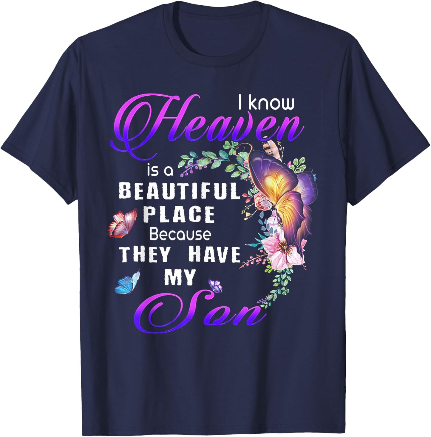 I Know Heaven Is A Beautiful Place Because They Have My Son T-Shirt - T-Shirt | Navy